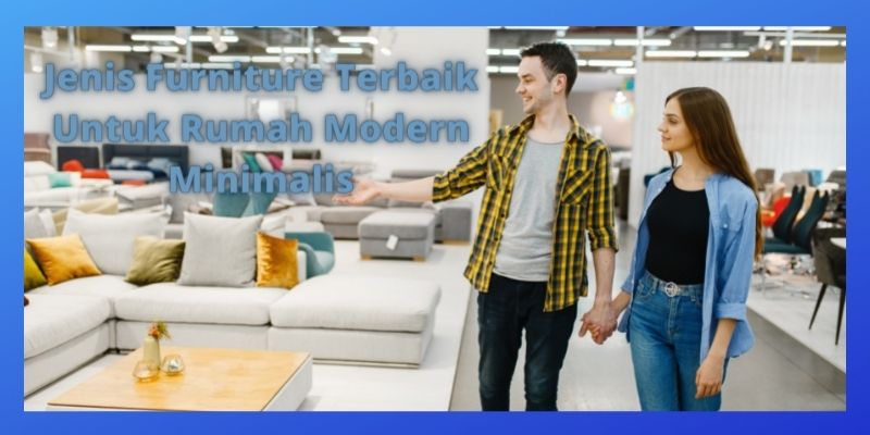 Jenis Furniture Terbaik Untuk Rumah Modern Minimalis