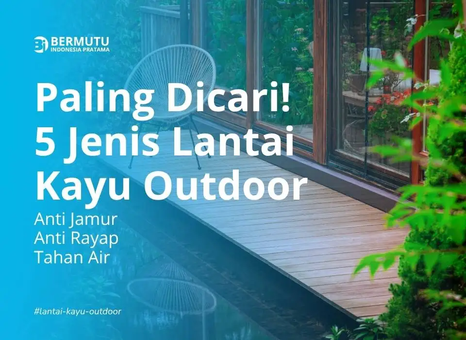 5 Jenis Lantai Kayu Outdoor Paling Indah dan Unik