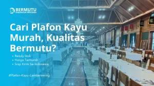 Cek Harga Plafon Kayu Lambersering Bermutu untuk Tampilan Rumah
