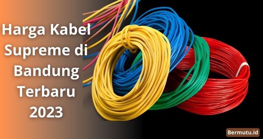 Daftar kabel supreme Di Bandung Terbaru 2023