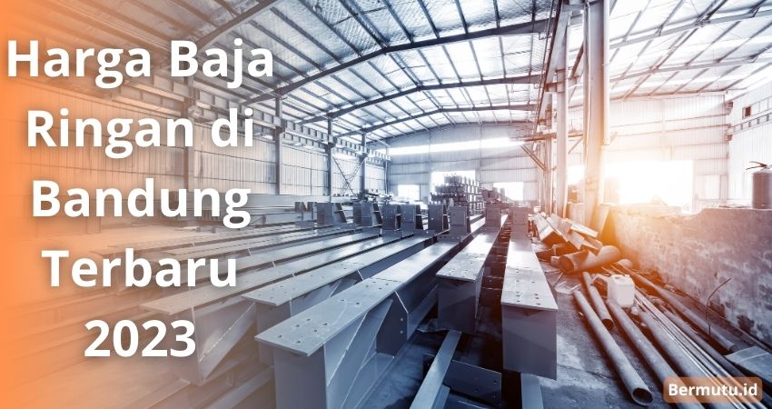 Harga baja ringan di Bandung Terbaru 2023