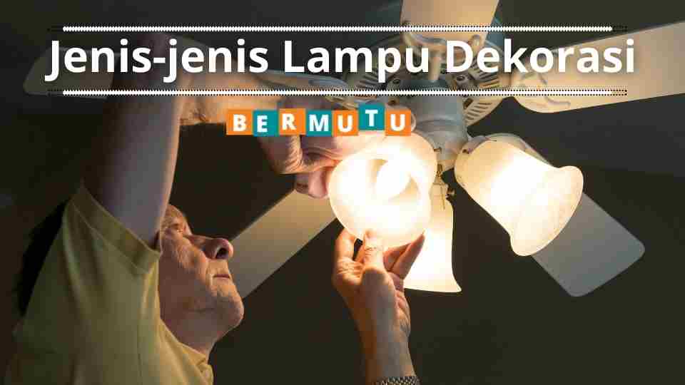 Jenis-jenis Lampu Dekorasi