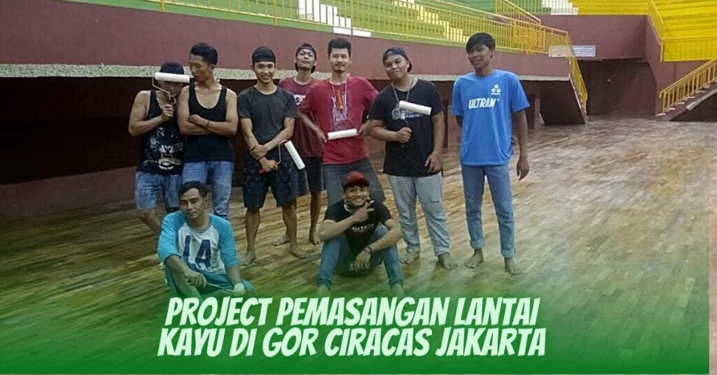 Project Pemasangan Lantai Kayu di GOR Ciracas Jakarta