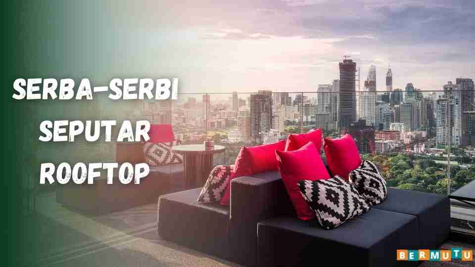 Serba-serbi seputar rooftop
