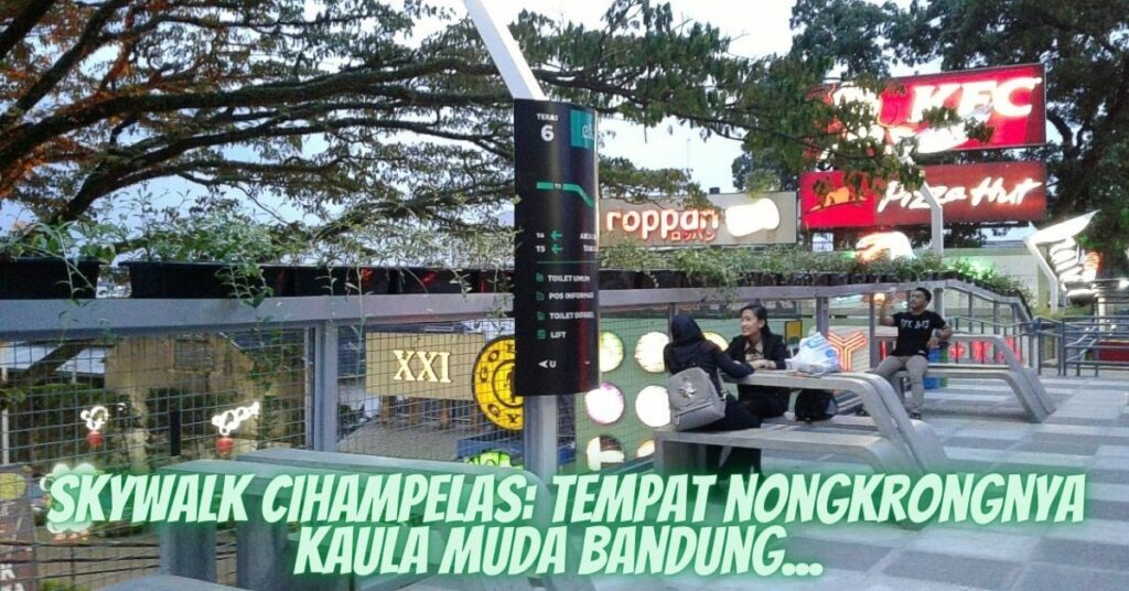 Skywalk Cihampelas Tempat nongkrongnya Kaula Muda Bandung...