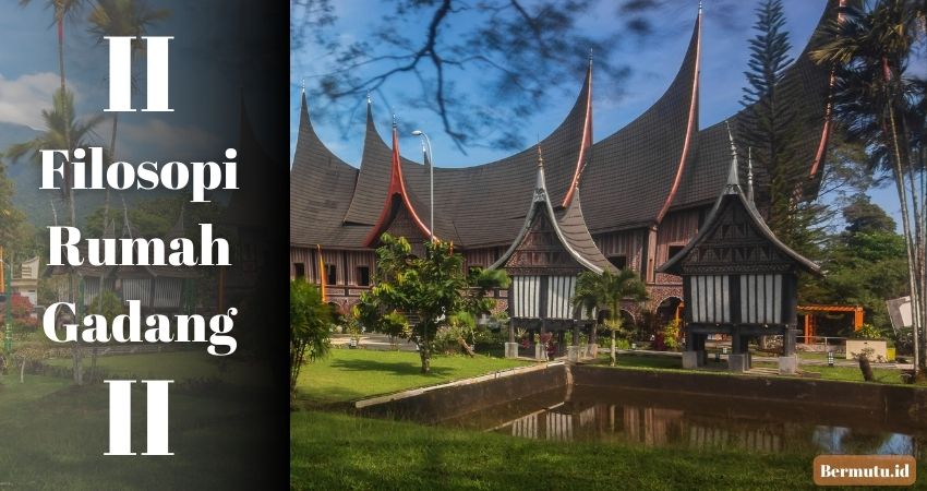 Filosopi Rumah Gadang yang Menarik Untuk Dibahas 2 filosopi rumah gadang