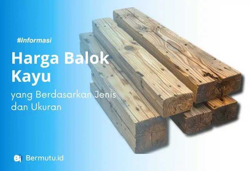 Harga Balok Kayu Per Meter di Bandung yang Berdasarkan Jenisnya 2 harga balok kayu