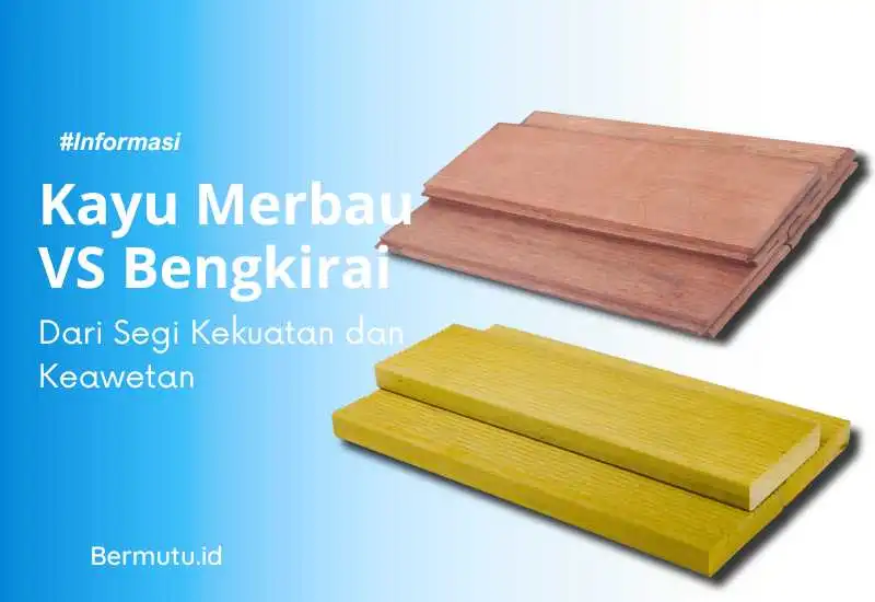 kayu merbau vs kayu bengkirai