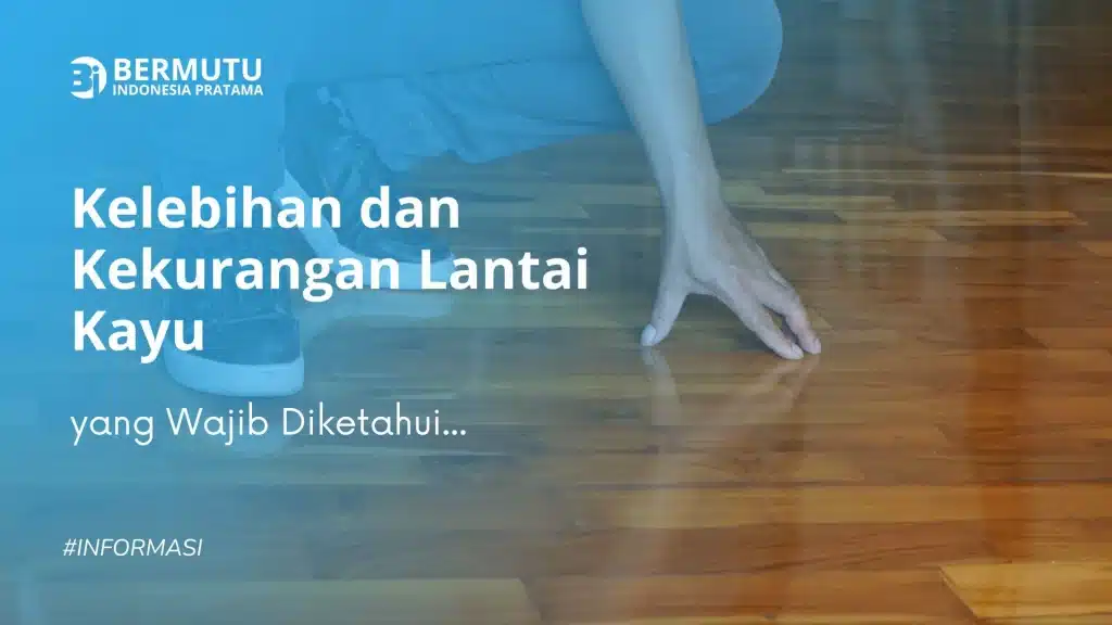 kelebihan dan kekurangan lantai kayu