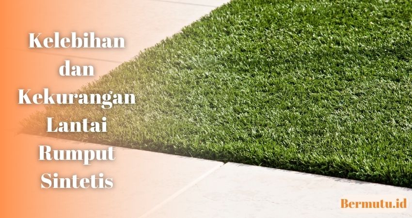Ingin Gunakan Lantai Rumput Sintetis? Simak Kelebihan dan Kekurangannya 2 kelebihan & kekurangan rumput sintetis