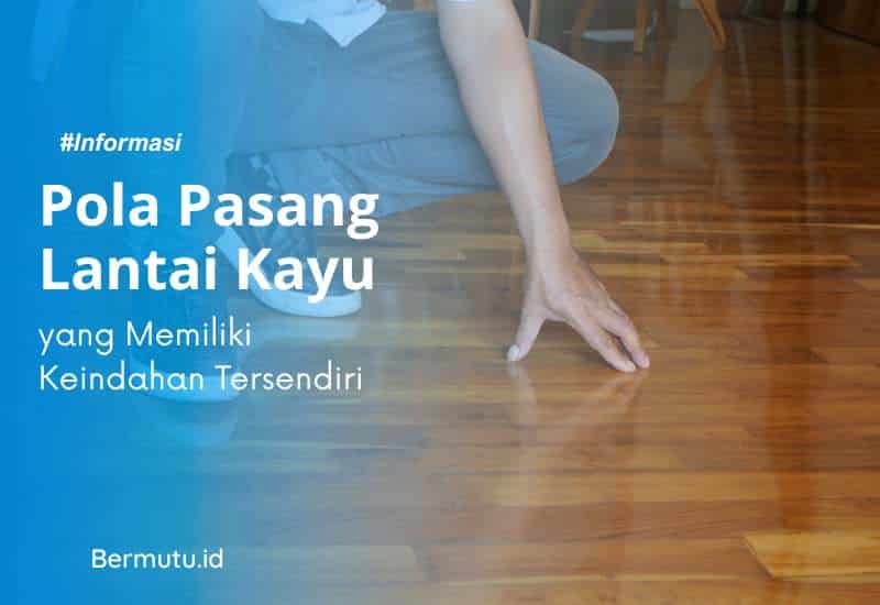 Ragam Pola Pemasangan Lantai Kayu Solid yang Paling Umum 2 pola pasang lantai kayu